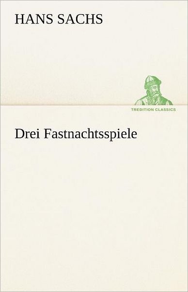 Cover for Hans Sachs · Drei Fastnachtsspiele (Paperback Book) [German edition] (2012)