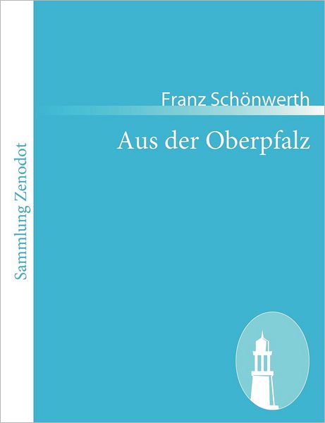 Cover for Franz Schoenwerth · Aus der Oberpfalz: Sitten und Sagen (Paperback Book) [German edition] (2010)