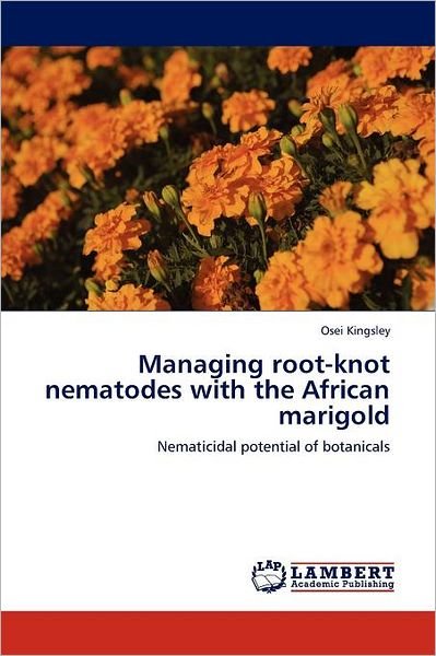 Cover for Osei Kingsley · Managing Root-knot Nematodes with the African Marigold: Nematicidal Potential of Botanicals (Paperback Book) (2011)