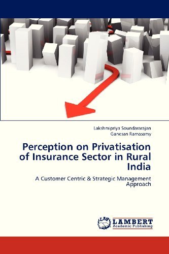 Perception on Privatisation of Insurance Sector in Rural India: a Customer Centric & Strategic Management Approach - Ganesan Ramasamy - Books - LAP LAMBERT Academic Publishing - 9783847327950 - January 16, 2013