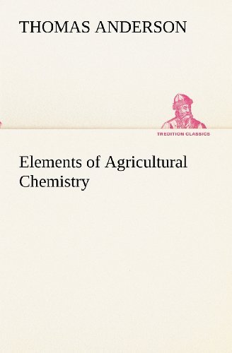 Elements of Agricultural Chemistry (Tredition Classics) - Thomas Anderson - Books - tredition - 9783849154950 - November 27, 2012