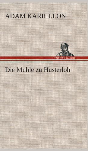 Cover for Adam Karrillon · Die Muhle Zu Husterloh (Hardcover Book) [German edition] (2013)