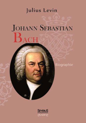 Cover for Julius Levin · Johann Sebastian Bach. Biographie (Paperback Book) [German edition] (2024)
