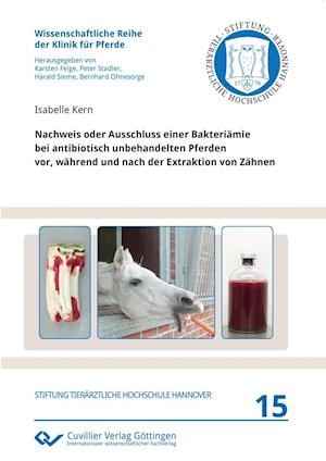 Cover for Isabelle Kern · Nachweis oder Ausschluss einer Bakteriämie bei antibiotisch unbehandelten Pferden vor, während und nach der Extraktion von Zähnen (Paperback Book) (2015)