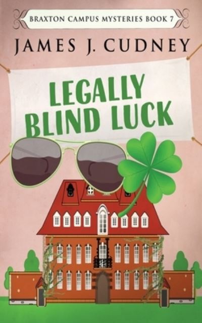 Cover for James J Cudney · Legally Blind Luck - Braxton Campus Mysteries (Paperback Book) [2nd edition] (2022)