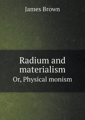 Cover for James Brown · Radium and Materialism Or, Physical Monism (Taschenbuch) (2013)