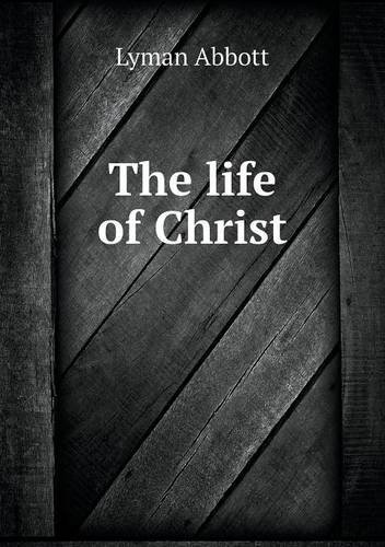 Cover for Lyman Abbott · The Life of Christ (Paperback Bog) (2013)
