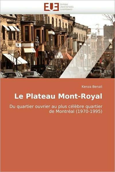 Cover for Kenza Benali · Le Plateau Mont-royal: Du Quartier Ouvrier Au Plus Célèbre Quartier De Montréal (1970-1995) (French Edition) (Paperback Book) [French edition] (2018)