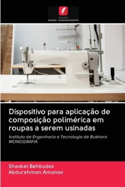 Cover for Shavkat Behbudov · Dispositivo para aplicacao de composicao polimerica em roupas a serem usinadas (Paperback Book) (2020)