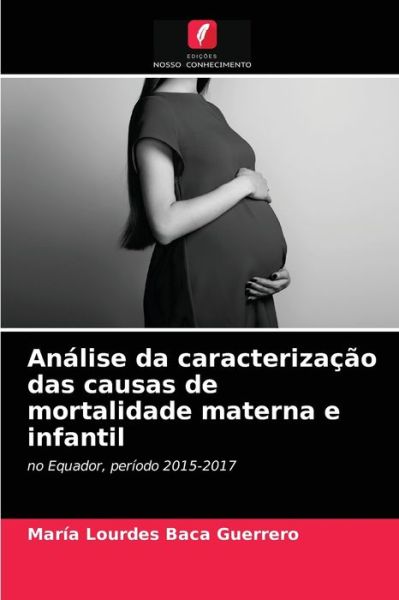 Cover for Maria Lourdes Baca Guerrero · Analise da caracterizacao das causas de mortalidade materna e infantil (Paperback Book) (2021)