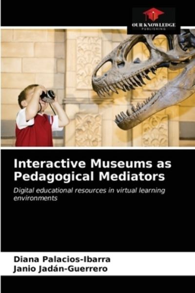 Cover for Diana Palacios-Ibarra · Interactive Museums as Pedagogical Mediators (Paperback Book) (2021)