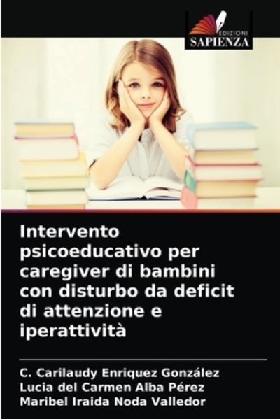 Cover for C Carilaudy Enriquez Gonzalez · Intervento psicoeducativo per caregiver di bambini con disturbo da deficit di attenzione e iperattivita (Paperback Book) (2021)