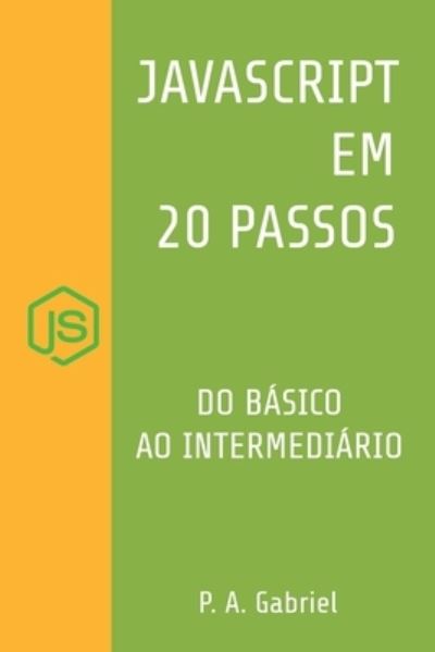 Cover for P A Gabriel · JavaScript em 20 Passos: Aprenda a Programar em JavaScript de Forma Facil e Rapida (Paperback Book) (2021)