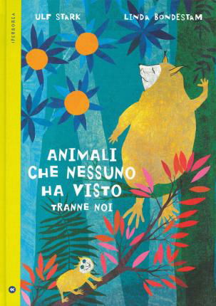 Animali Che Nessuno Ha Visto Tranne Noi. Ediz. A Colori - Ulf Stark - Books -  - 9788870919950 - 