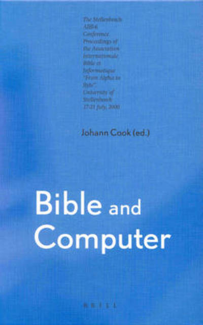 Cover for Johann Cook · Bible and Computer: the Stellenbosch Ai Bi-6 Conference : Proceedings of the Association Internationale Bible et Informatique &quot;From Alpha to Byte&quot;. University of Stellen (Hardcover Book) (2002)