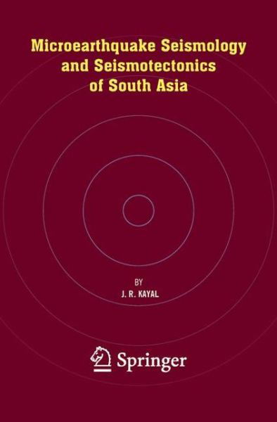 Cover for J.R. Kayal · Microearthquake Seismology and Seismotectonics of South Asia (Pocketbok) [Softcover reprint of hardcover 1st ed. 2008 edition] (2010)