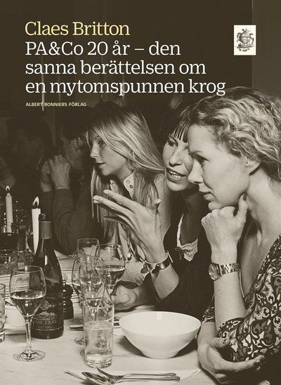 Cover for Claes Britton · PA&amp;Co 20 år : den sanna berättelsen om en mytomspunnen krog (ePUB) (2016)