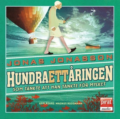 Hundraåringen: Hundraettårningen som tänkte att han tänkte för mycket - Jonas Jonasson - Audio Book - Piratförlaget - 9789164233950 - 15. oktober 2018