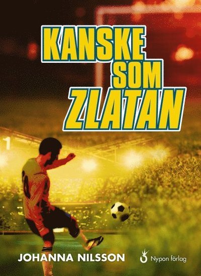 Johan-serien: Kanske som Zlatan - Johanna Nilsson - Boeken - Nypon förlag - 9789175673950 - 15 augustus 2015