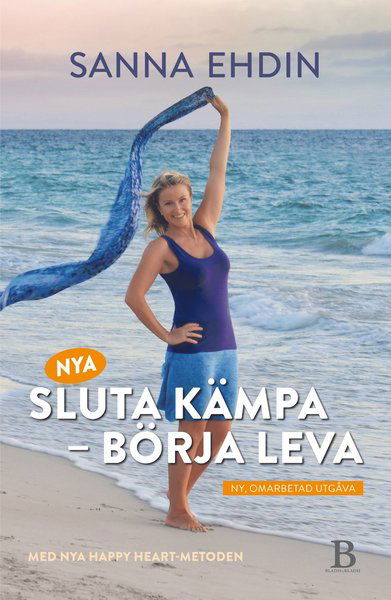 Cover for Sanna Ehdin · Nya Sluta kämpa - börja leva : med Happy Heart-metoden (Inbunden Bok) (2016)