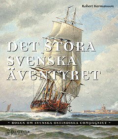 Cover for Robert Hermansson · Det stora svenska äventyret – boken om Svenska Ostindiska Compagniet (Map) (2003)