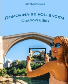 Cover for Izet Muratspahic · Domovina se voli srcem (Gradovi u BiH) - Älskade hemland (Städerna) (Book) (2016)