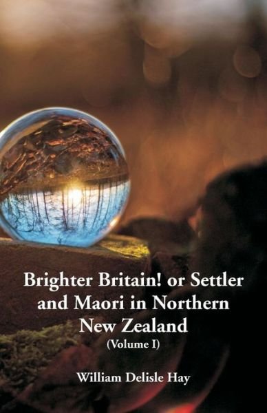 Cover for William Delisle Hay · Brighter Britain! or Settler and Maori in Northern New Zealand (Paperback Bog) (2018)