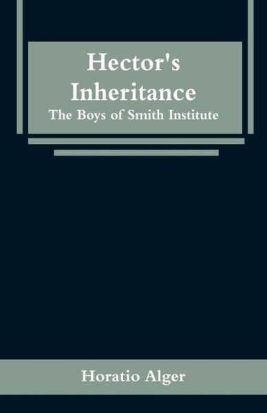 Hector's Inheritance - Horatio Alger - Books - Alpha Edition - 9789353295950 - January 16, 2019