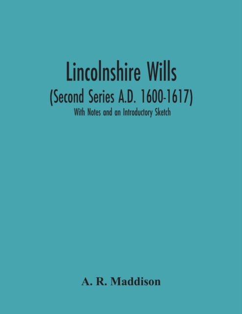 Cover for A R Maddison · Lincolnshire Wills (Second Series A.D. 1600-1617) (Paperback Book) (2020)