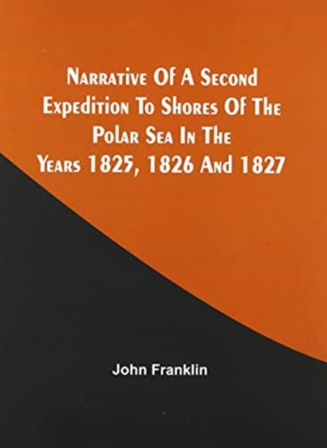 Cover for John Franklin · Narrative Of A Second Expedition To Shores Of The Polar Sea In The Years 1825, 1826, And 1827 (Paperback Book) (2021)