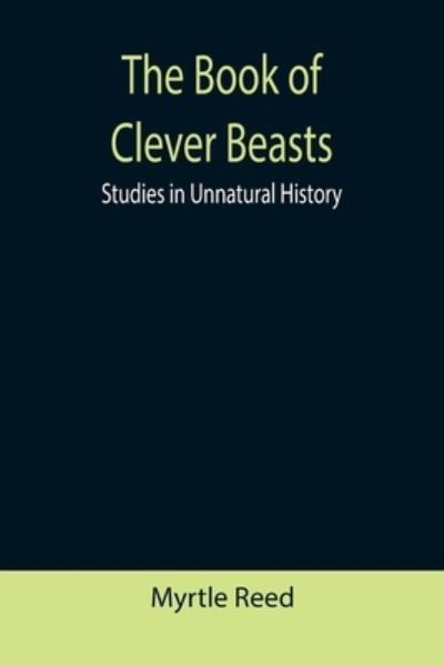 The Book of Clever Beasts - Myrtle Reed - Książki - Alpha Edition - 9789355390950 - 22 listopada 2021