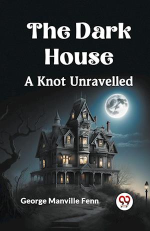 Cover for Manville Fenn George · The Dark HouseA Knot Unravelled (Edition2023) (Paperback Book) (2023)