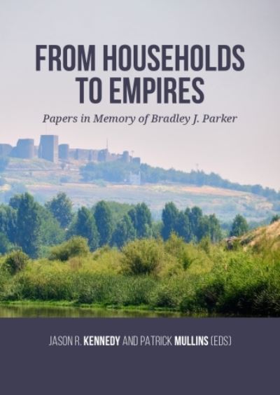 Cover for From Households to Empires: Papers in Memory of Bradley J. Parker (Paperback Book) (2023)