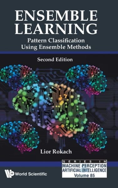 Cover for Rokach, Lior (Ben-gurion Univ Of The Negev, Israel) · Ensemble Learning: Pattern Classification Using Ensemble Methods - Series In Machine Perception And Artificial Intelligence (Innbunden bok) [Second edition] (2019)