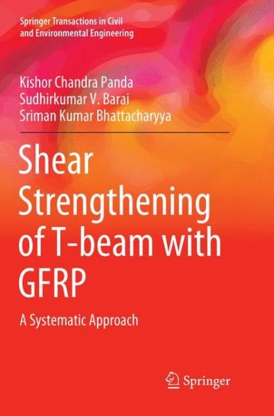 Cover for Kishor Chandra Panda · Shear Strengthening of T-beam with GFRP: A Systematic Approach - Springer Transactions in Civil and Environmental Engineering (Paperback Book) [Softcover reprint of the original 1st ed. 2018 edition] (2018)