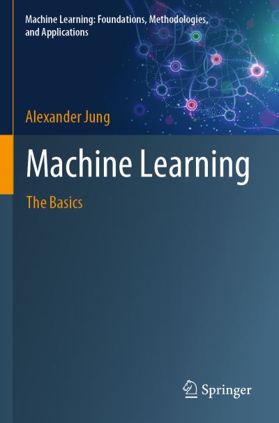 Cover for Alexander Jung · Machine Learning: The Basics - Machine Learning: Foundations, Methodologies, and Applications (Paperback Book) [1st ed. 2022 edition] (2023)