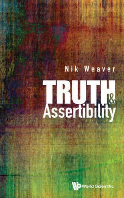 Cover for Weaver, Nik (Washington Univ In St Louis, Usa) · Truth And Assertibility (Hardcover bog) (2015)