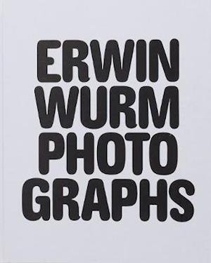 Erwin Wurm · Erwin Wurm Photographs (Paperback Book) (2020)