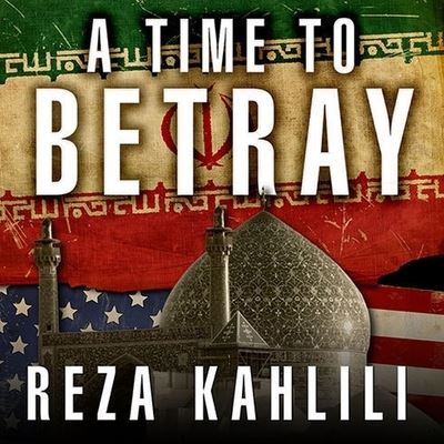 Cover for Reza Kahlili · A Time to Betray Lib/E (CD) (2010)