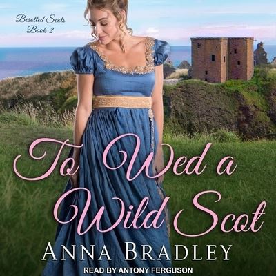 To Wed a Wild Scot - Anna Bradley - Musiikki - TANTOR AUDIO - 9798200359950 - tiistai 17. syyskuuta 2019