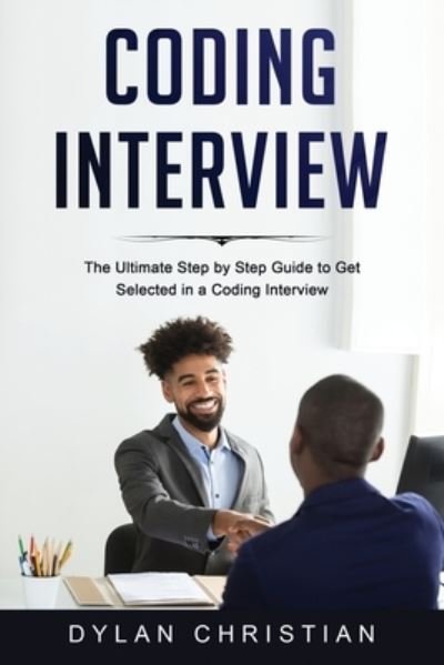 Cover for Dylan Christian · Coding Interview: The Ultimate Step by Step Guide to Get Selected in a Coding Interview - Coding Interview (Taschenbuch) (2022)