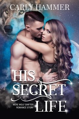 Cover for Carly Hammer · His Secret Life: Werewolf Shifter Romance Short Story (Paperback Book) (2022)