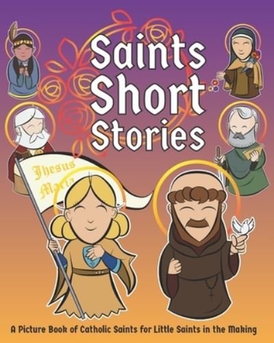 Cover for Dom Chu · Saints Short Stories: A Picture Book of Catholic Saints for Little Saints in the Making (Paperback Bog) (2021)