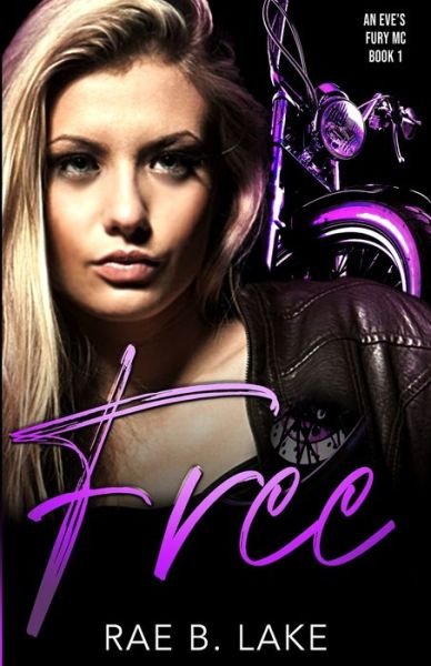 Cover for Rae B Lake · Free: An Eve's Fury MC Novel - Eve's Fury (Paperback Book) (2021)