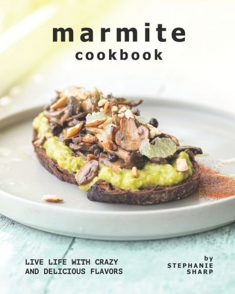 Cover for Stephanie Sharp · Marmite Cookbook: Live Life with Crazy and Delicious Flavors (Taschenbuch) (2021)