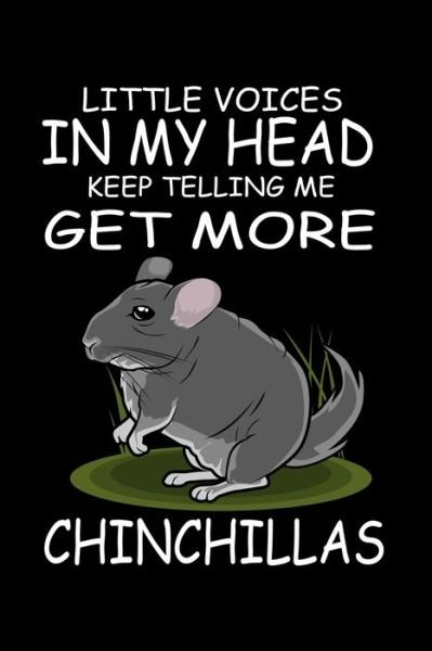 Little Voices In My Head Keep Telling Me Get More Chinchillas - Marko Marcus - Books - Independently Published - 9798633076950 - April 1, 2020