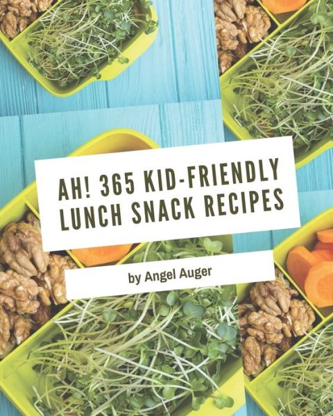 Cover for Angel Auger · Ah! 365 Kid-Friendly Lunch Snack Recipes (Paperback Book) (2020)