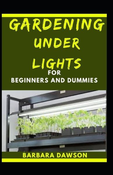 Cover for Barbara Dawson · Gardening Under Lights For Beginners And Dummies (Paperback Book) (2020)