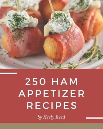 Cover for Keely Reed · 250 Ham Appetizer Recipes (Pocketbok) (2020)