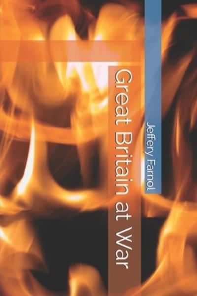 Great Britain at War - Jeffery Farnol - Książki - Independently Published - 9798695414950 - 10 października 2020